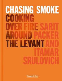 Cover image for Chasing Smoke: Cooking over Fire Around the Levant
