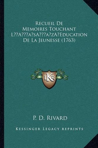 Cover image for Recueil de Memoires Touchant La Acentsacentsa A-Acentsa Acentseducation de La Jeunesse (1763)