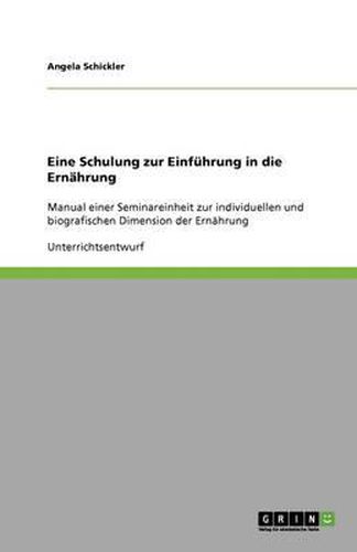 Cover image for Eine Schulung zur Einfuhrung in die Ernahrung: Manual einer Seminareinheit zur individuellen und biografischen Dimension der Ernahrung