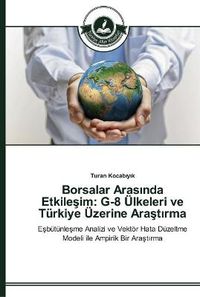 Cover image for Borsalar Aras&#305;nda Etkile&#351;im: G-8 UElkeleri ve Turkiye UEzerine Ara&#351;t&#305;rma