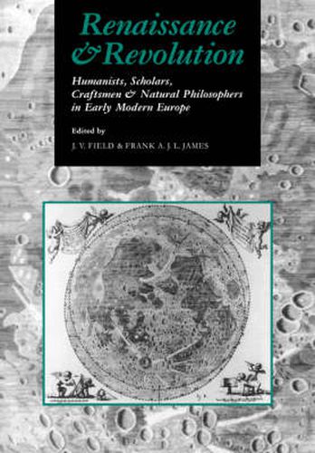 Cover image for Renaissance and Revolution: Humanists, Scholars, Craftsmen and Natural Philosophers in Early Modern Europe