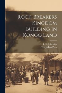 Cover image for Rock-Breakers Kingdom Building in Kongo Land