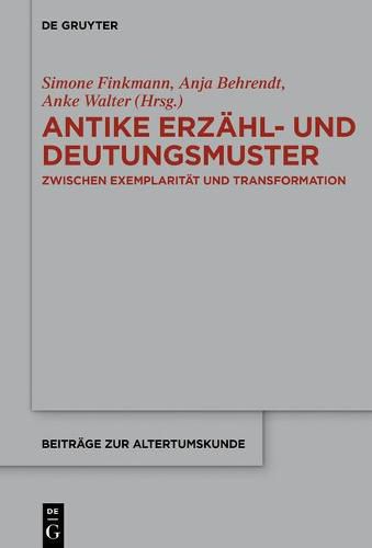 Antike Erzahl- Und Deutungsmuster: Zwischen Exemplaritat Und Transformation