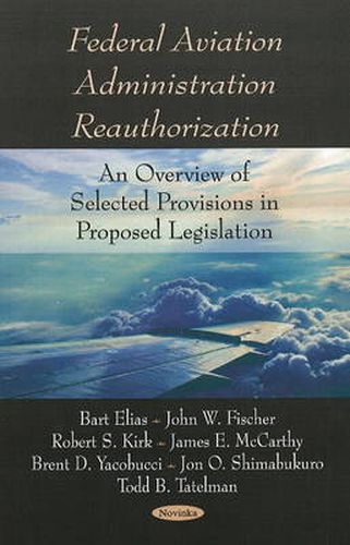 Federal Aviation Administration Reauthorization: An Overview of Selected Provisions in Proposed Legislation