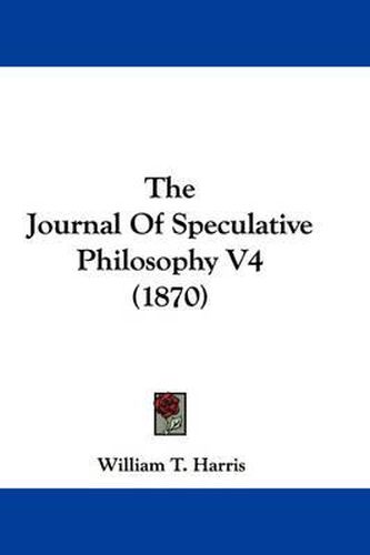 Cover image for The Journal of Speculative Philosophy V4 (1870)