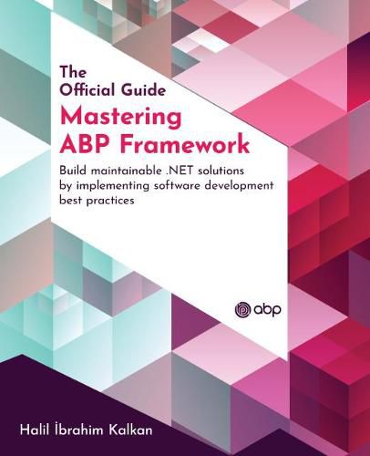 Cover image for Mastering ABP Framework: Build maintainable .NET solutions by implementing software development best practices