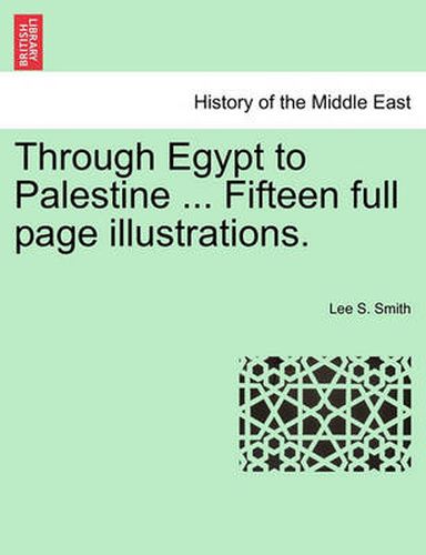 Cover image for Through Egypt to Palestine ... Fifteen Full Page Illustrations.