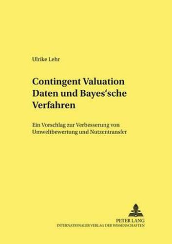 Cover image for Contingent Valuation Daten Und Bayes'sche Verfahren: Ein Vorschlag Zur Verbesserung Von Umweltbewertung Und Nutzentransfer