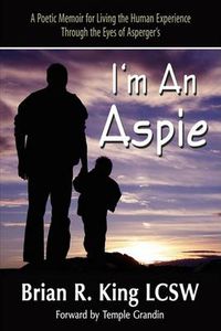 Cover image for I M an Aspie; A Poetic Memoir for Living the Human Experience Through the Eyes of Asperger S