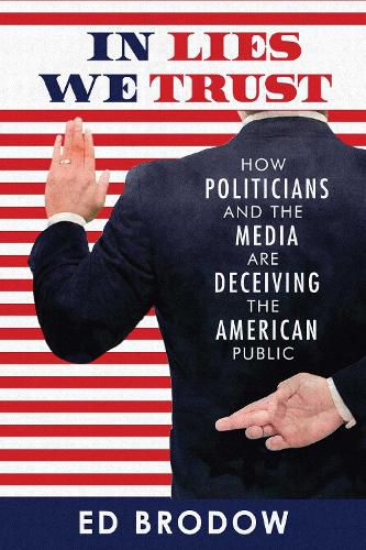 Cover image for In Lies We Trust: How Politicians and the Media Are Deceiving the American Public