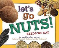 Cover image for Let's Go Nuts!: Seeds We Eat