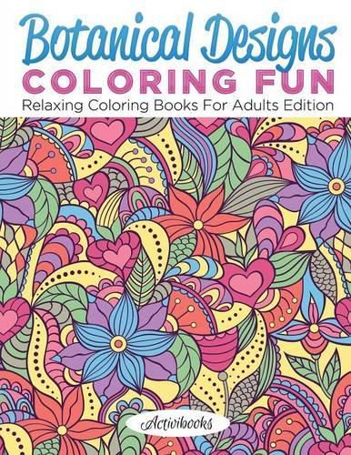 Botanical Designs Coloring Fun: Relaxing Coloring Books For Adults Edition