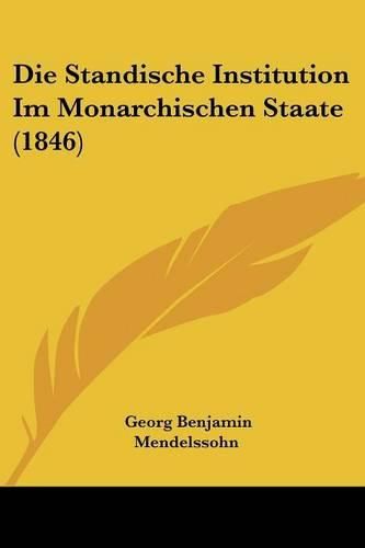 Cover image for Die Standische Institution Im Monarchischen Staate (1846)