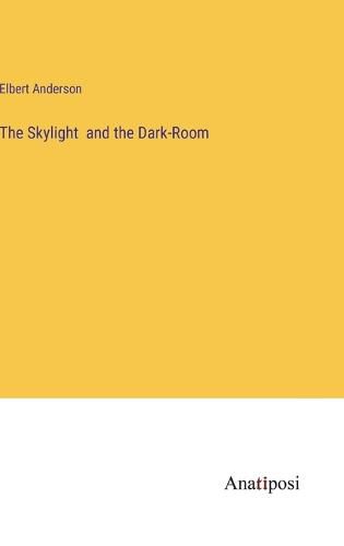 Cover image for The Skylight and the Dark-Room