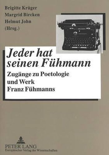 Cover image for Jeder Hat Seinen Fuehmann. Herkunft - Praegung - Habitus. Potsdamer Literaturwissenschaftliche Studien Und Konferenzberichte: Zugaenge Zu Poetologie Und Werk Franz Fuehmanns