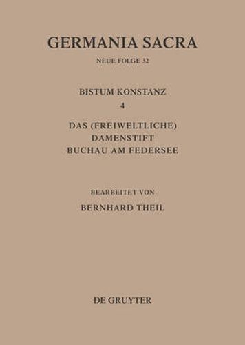 Cover image for Germania Sacra, Bd 32, Das Bistum Konstanz 4. Das (freiweltliche) Damenstift Buchau am Federsee