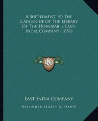 Cover image for A Supplement to the Catalogue of the Library of the Honorable East-India Company (1851)