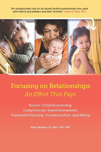 Cover image for Focusing on Relationships: An Effort That Pays: Parent-Child Relationship, Competencies-Based Assessment, Treatment Planning, Documentation, and Billing