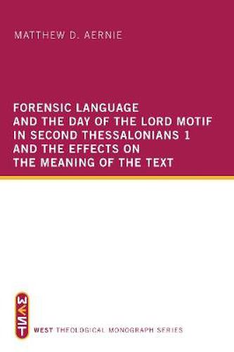 Cover image for Forensic Language and the Day of the Lord Motif in Second Thessalonians 1 and the Effects on the Meaning of the Text