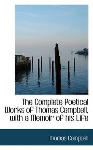 Cover image for The Complete Poetical Works of Thomas Campbell, with a Memoir of His Life