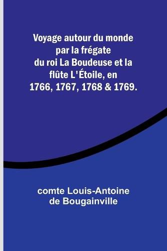 Voyage autour du monde par la fregate du roi La Boudeuse et la flute L'Etoile, en 1766, 1767, 1768 & 1769.