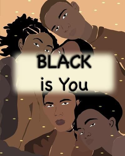 Cover image for Black is You: Inspirational Poem Love yourself for Children Men and Woman