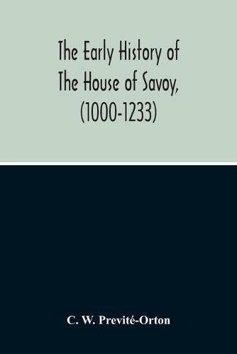 The Early History Of The House Of Savoy, (1000-1233)