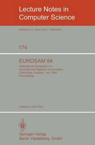 EUROSAM 84: International Symposium on Symbolic and Algebraic Computation, Cambridge, England, July 9-11, 1984