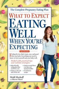 Cover image for What to Expect: Eating Well When You're Expecting, 2nd Edition