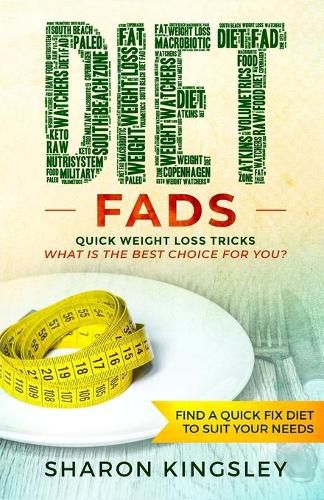 Cover image for Diet Fads: Quick Weight Loss Tricks What is the Best Choice for You? Find a Quick Fix Diet to Suit Your Needs