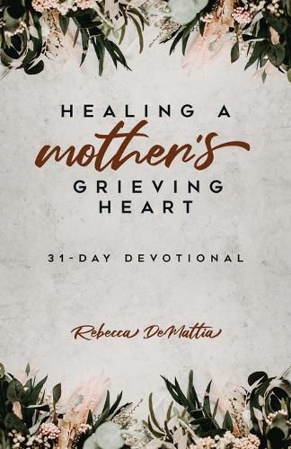 Cover image for Healing a Mother's Grieving Heart: 31-Day Devotional