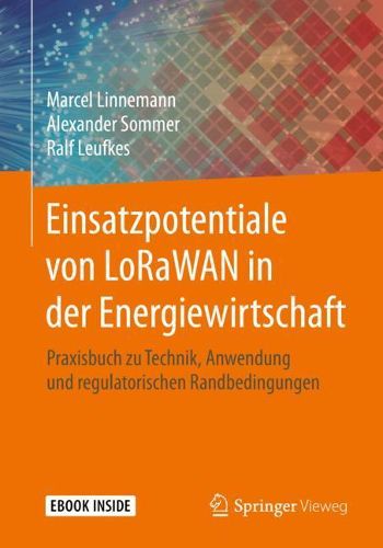 Cover image for Einsatzpotentiale von LoRaWAN in der Energiewirtschaft: Praxisbuch zu Technik, Anwendung und regulatorischen Randbedingungen