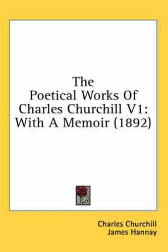 The Poetical Works of Charles Churchill V1: With a Memoir (1892)