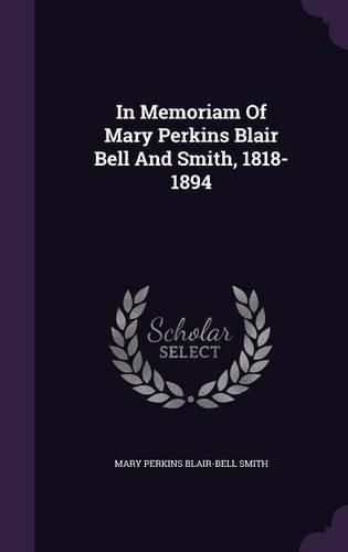 In Memoriam of Mary Perkins Blair Bell and Smith, 1818-1894