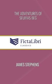 Cover image for The Adventures of Seumas Beg (FictaLibri Classics)