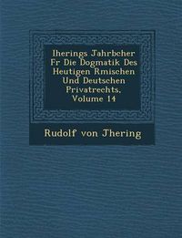 Cover image for Iherings Jahrb Cher Fur Die Dogmatik Des Heutigen R Mischen Und Deutschen Privatrechts, Volume 14