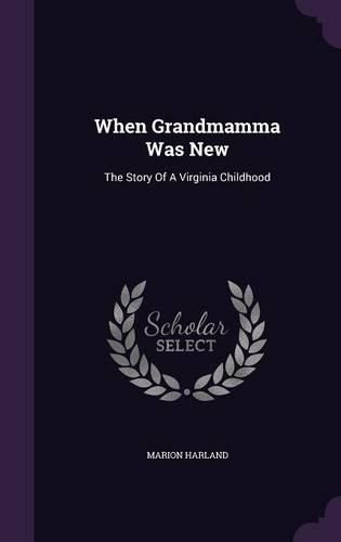 Cover image for When Grandmamma Was New: The Story of a Virginia Childhood