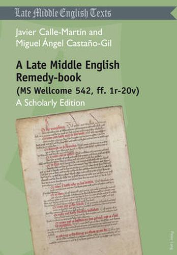 A Late Middle English Remedy-book (MS Wellcome 542, ff. 1r-20v): A Scholarly Edition