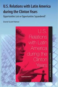 Cover image for U.S. Relations With Latin America During The Clinton Years: Opportunities Lost or Opportunities Squandered?