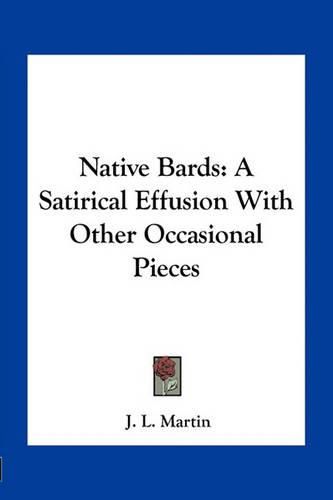 Native Bards: A Satirical Effusion with Other Occasional Pieces