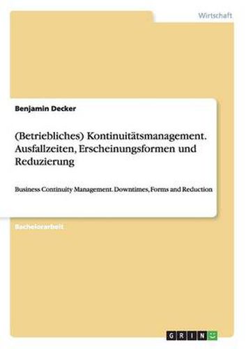 Cover image for (Betriebliches) Kontinuitatsmanagement. Ausfallzeiten, Erscheinungsformen und Reduzierung: Business Continuity Management. Downtimes, Forms and Reduction