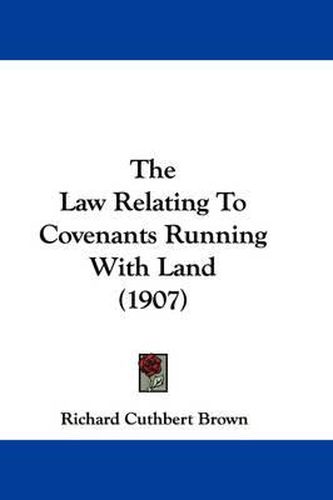 Cover image for The Law Relating to Covenants Running with Land (1907)