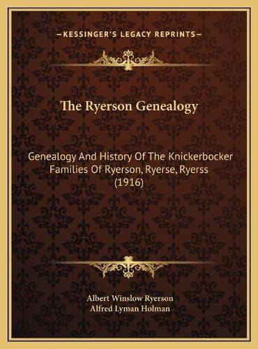 Cover image for The Ryerson Genealogy: Genealogy and History of the Knickerbocker Families of Ryerson, Ryerse, Ryerss (1916)