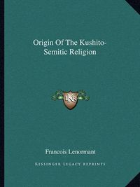 Cover image for Origin of the Kushito-Semitic Religion