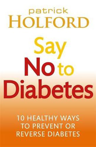 Cover image for Say No To Diabetes: 10 Secrets to Preventing and Reversing Diabetes