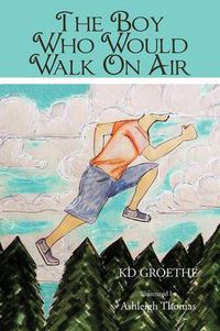 Cover image for The Boy Who Would Walk On Air