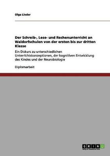 Cover image for Der Schreib-, Lese- und Rechenunterricht an Waldorfschulen von der ersten bis zur dritten Klasse: Ein Diskurs zu unterschiedlichen Unterrichtskonzeptionen, der kognitiven Entwicklung des Kindes und der Neurobiologie