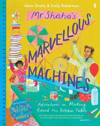 Cover image for Mr Shaha's Marvellous Machines: adventures in making round the kitchen table
