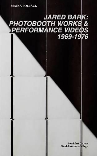 Cover image for Jared Bark: Photobooth Works and Performance Videos, 1969-1976