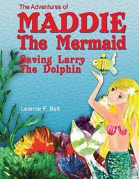 Cover image for The Adventures of Maddie the Mermaid: Saving Larry the Dolphin